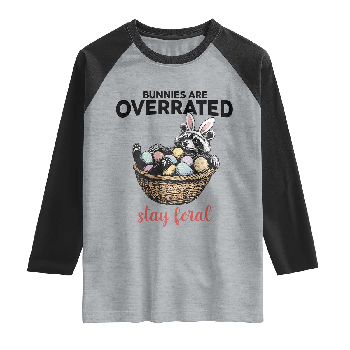 Funny Easter Raccoon Bunny Raglan Shirt Bunnies Are Overrated Stay Feral