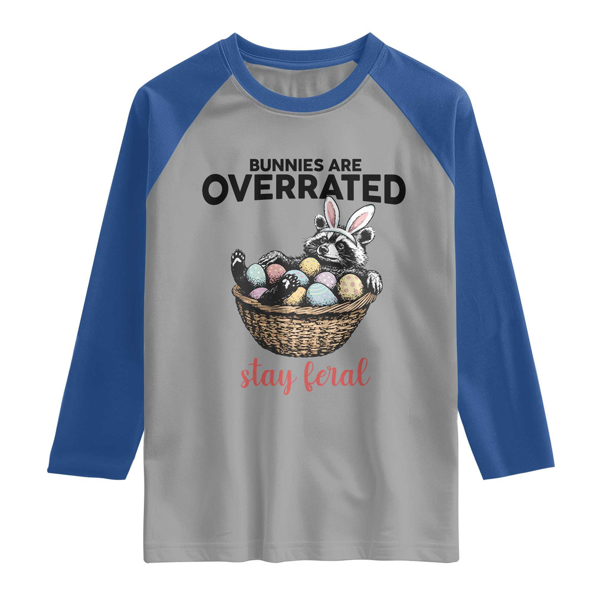 Funny Easter Raccoon Bunny Raglan Shirt Bunnies Are Overrated Stay Feral