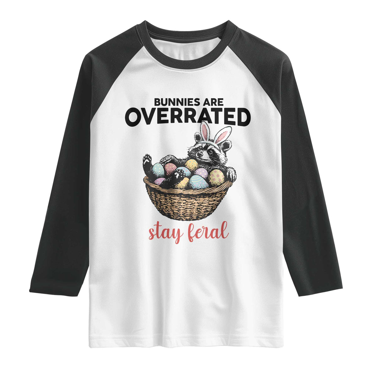 Funny Easter Raccoon Bunny Raglan Shirt Bunnies Are Overrated Stay Feral