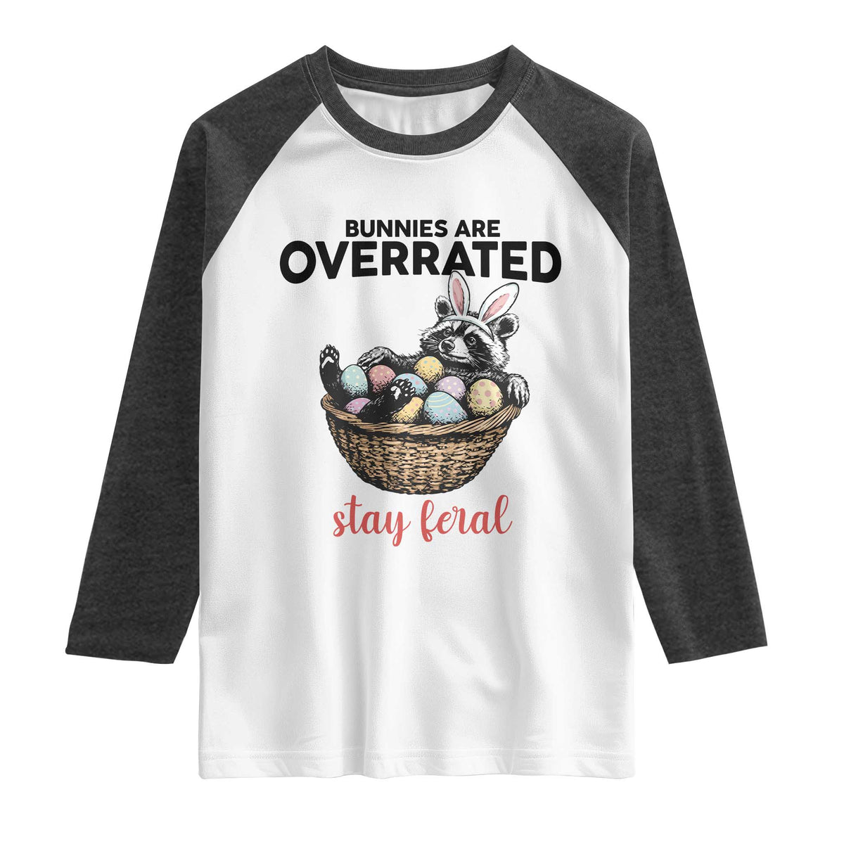 Funny Easter Raccoon Bunny Raglan Shirt Bunnies Are Overrated Stay Feral