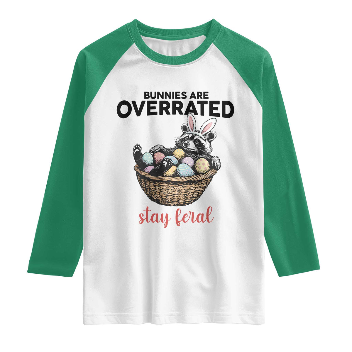 Funny Easter Raccoon Bunny Raglan Shirt Bunnies Are Overrated Stay Feral