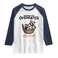 Funny Easter Raccoon Bunny Raglan Shirt Bunnies Are Overrated Stay Feral