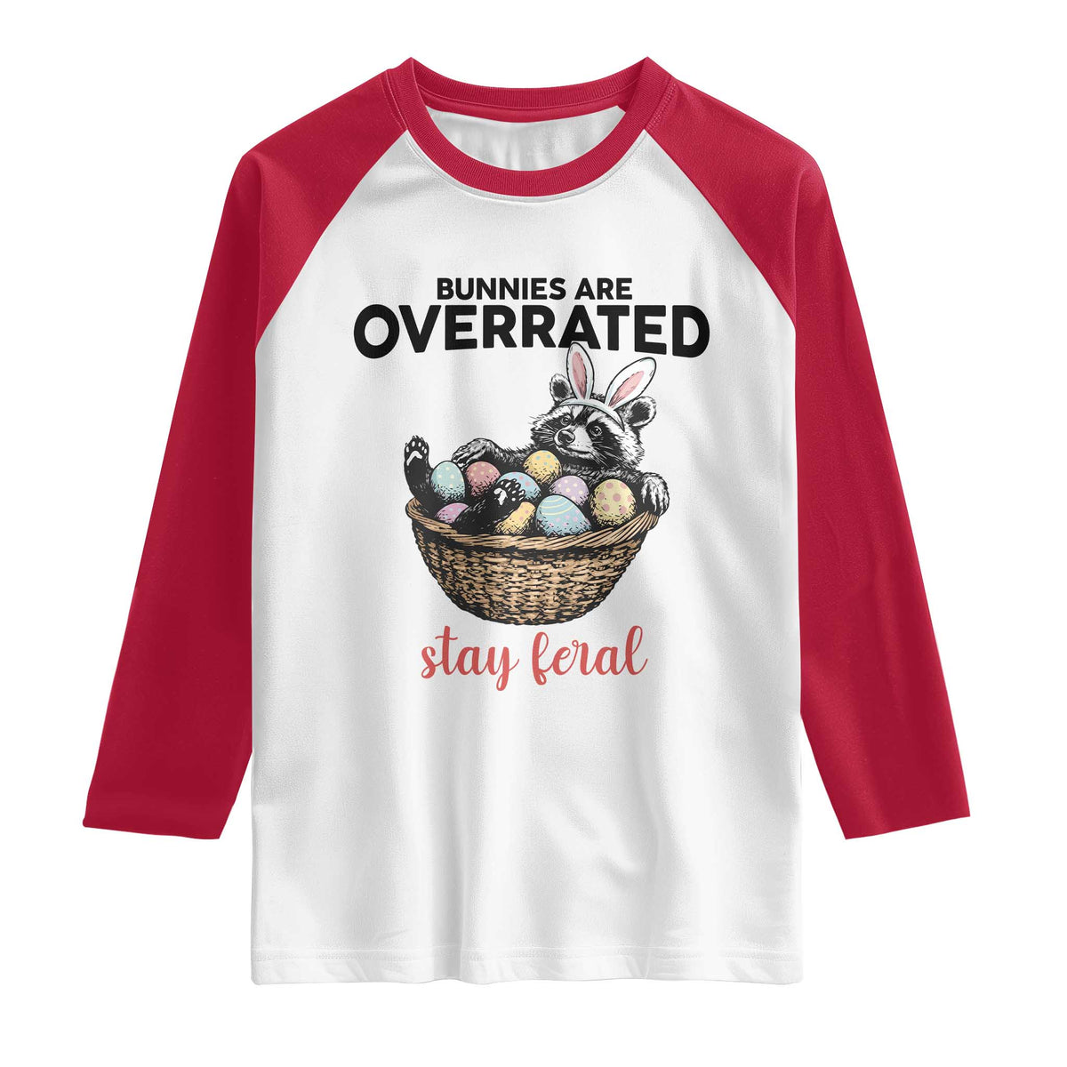 Funny Easter Raccoon Bunny Raglan Shirt Bunnies Are Overrated Stay Feral