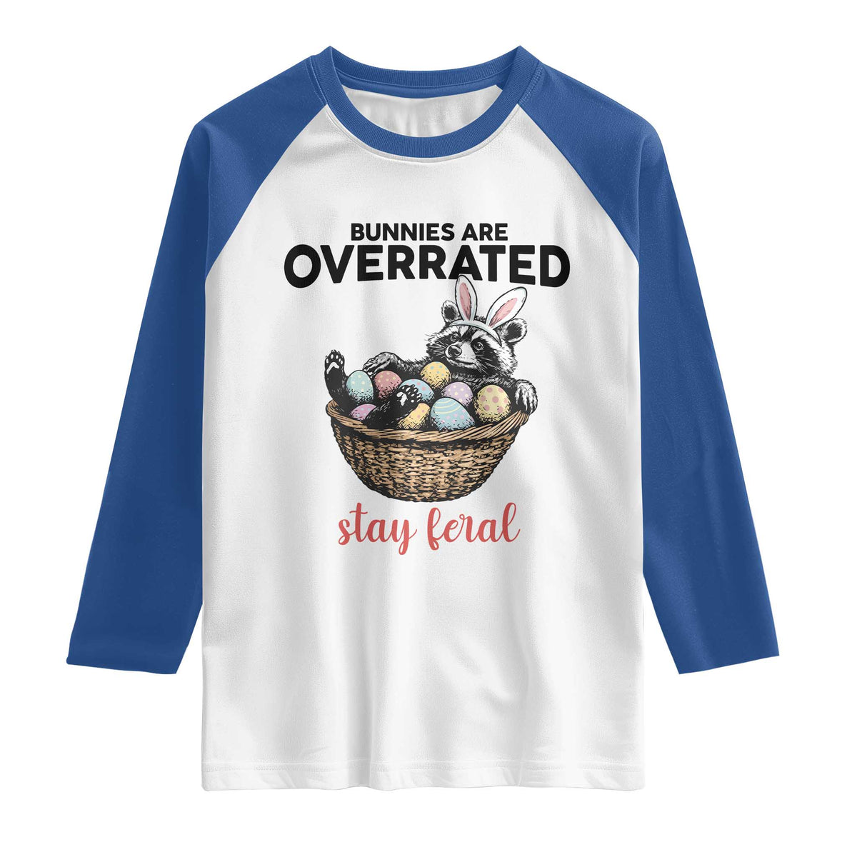 Funny Easter Raccoon Bunny Raglan Shirt Bunnies Are Overrated Stay Feral