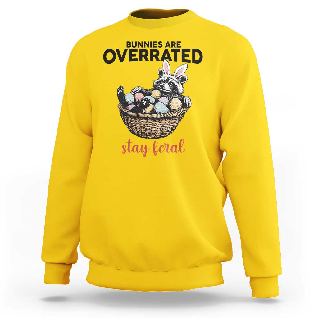 Funny Easter Raccoon Bunny Sweatshirt Bunnies Are Overrated Stay Feral