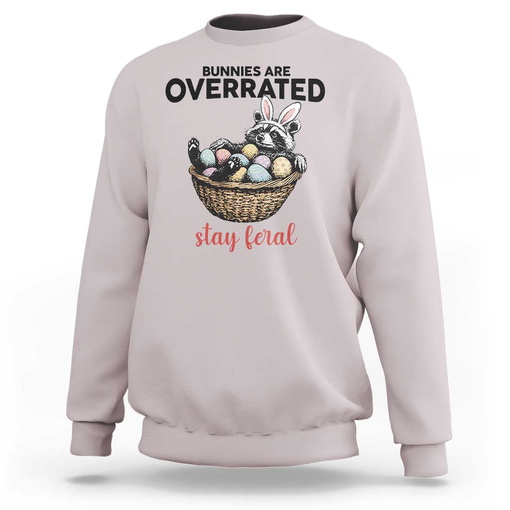 Funny Easter Raccoon Bunny Sweatshirt Bunnies Are Overrated Stay Feral