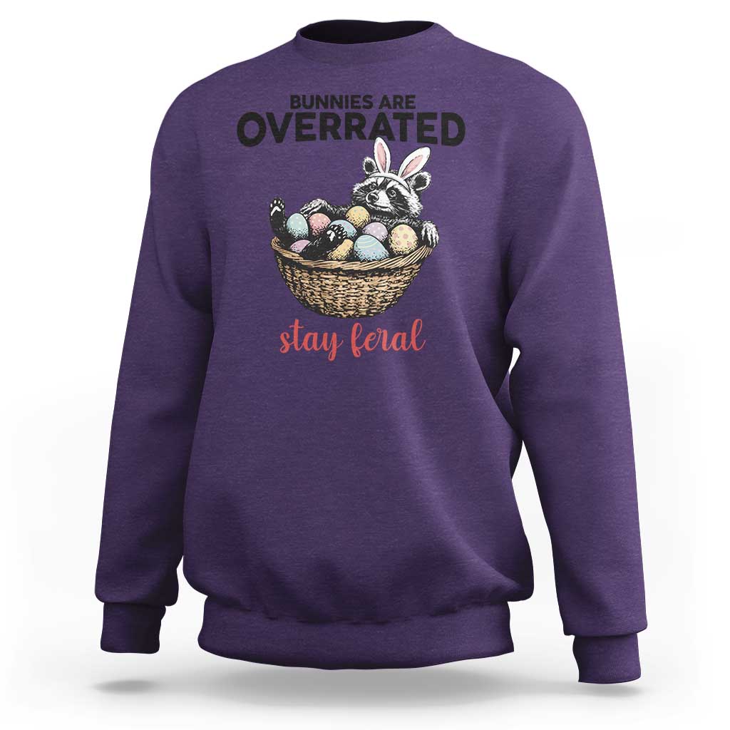 Funny Easter Raccoon Bunny Sweatshirt Bunnies Are Overrated Stay Feral