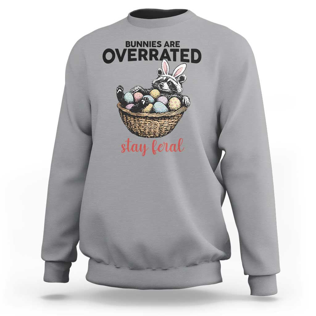 Funny Easter Raccoon Bunny Sweatshirt Bunnies Are Overrated Stay Feral
