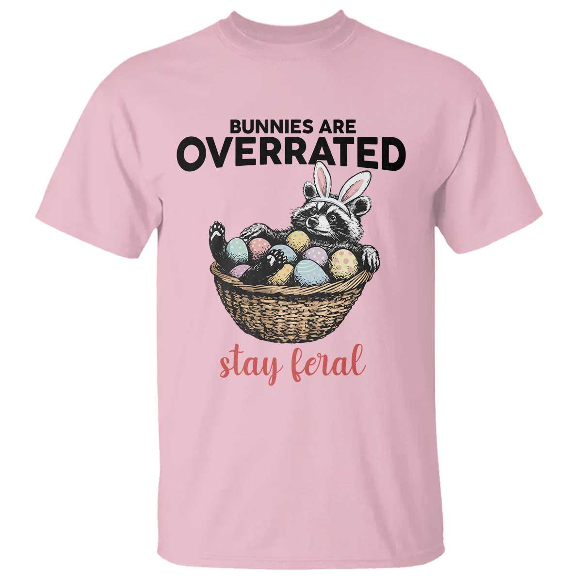 Funny Easter Raccoon Bunny T Shirt Bunnies Are Overrated Stay Feral
