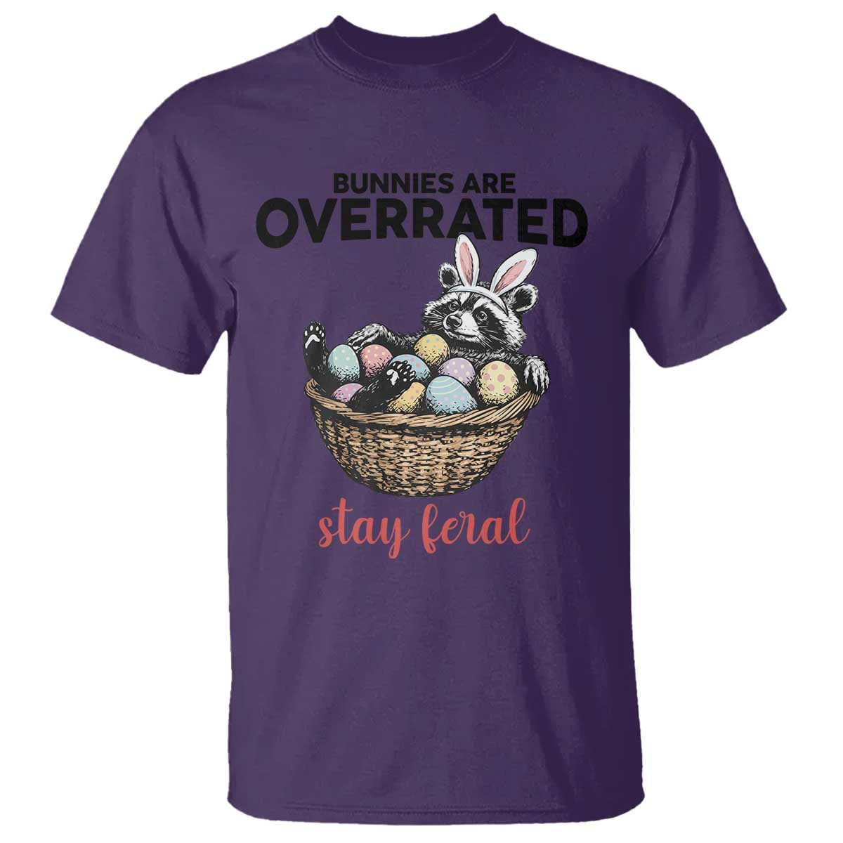 Funny Easter Raccoon Bunny T Shirt Bunnies Are Overrated Stay Feral