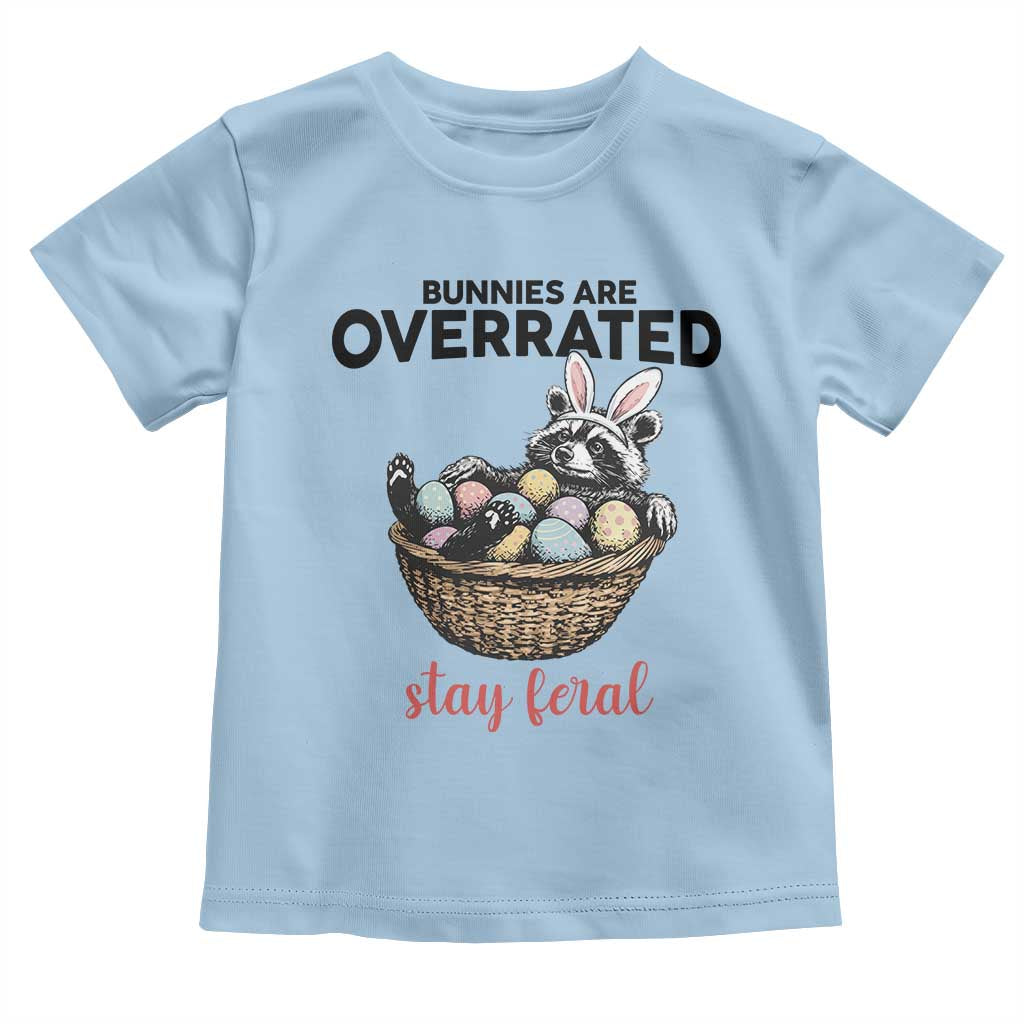 Funny Easter Raccoon Bunny Toddler T Shirt Bunnies Are Overrated Stay Feral