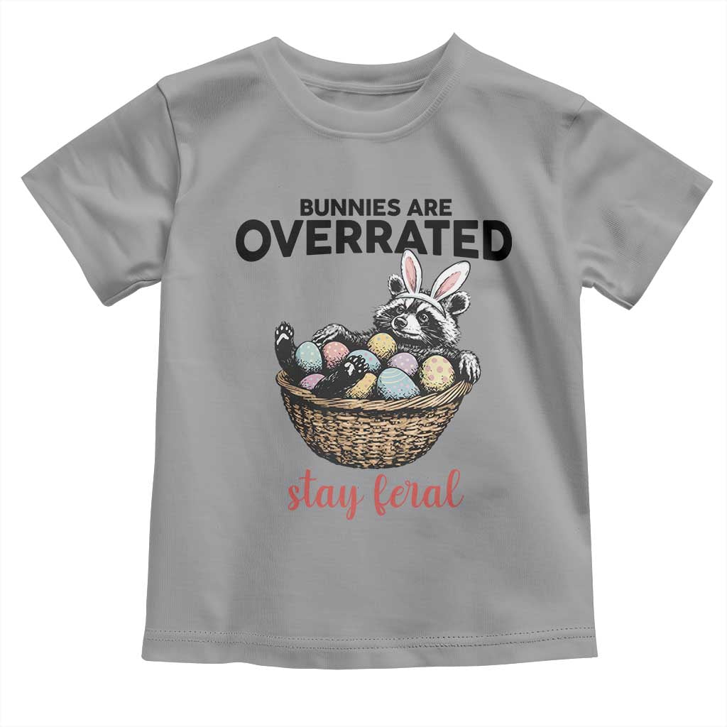 Funny Easter Raccoon Bunny Toddler T Shirt Bunnies Are Overrated Stay Feral