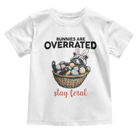 Funny Easter Raccoon Bunny Toddler T Shirt Bunnies Are Overrated Stay Feral
