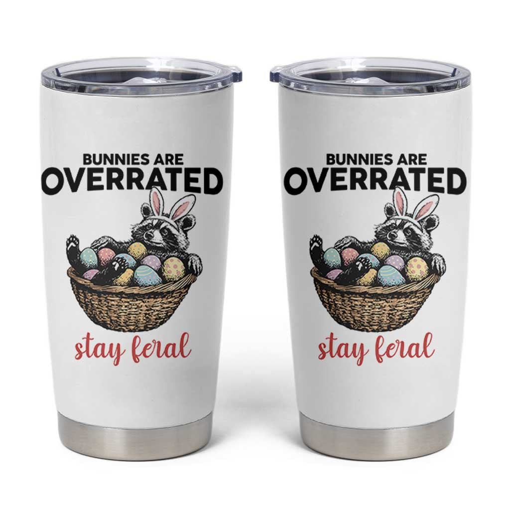 Funny Easter Raccoon Bunny Tumbler Cup Bunnies Are Overrated Stay Feral