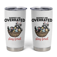 Funny Easter Raccoon Bunny Tumbler Cup Bunnies Are Overrated Stay Feral