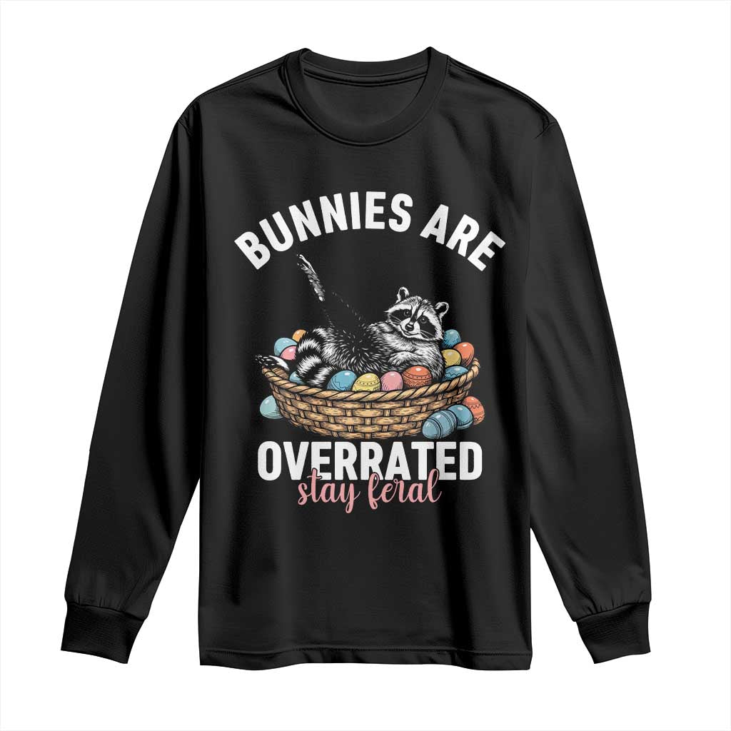 Funny Easter Raccoon Meme Long Sleeve Shirt Bunnies Are Overrated Stay Feral