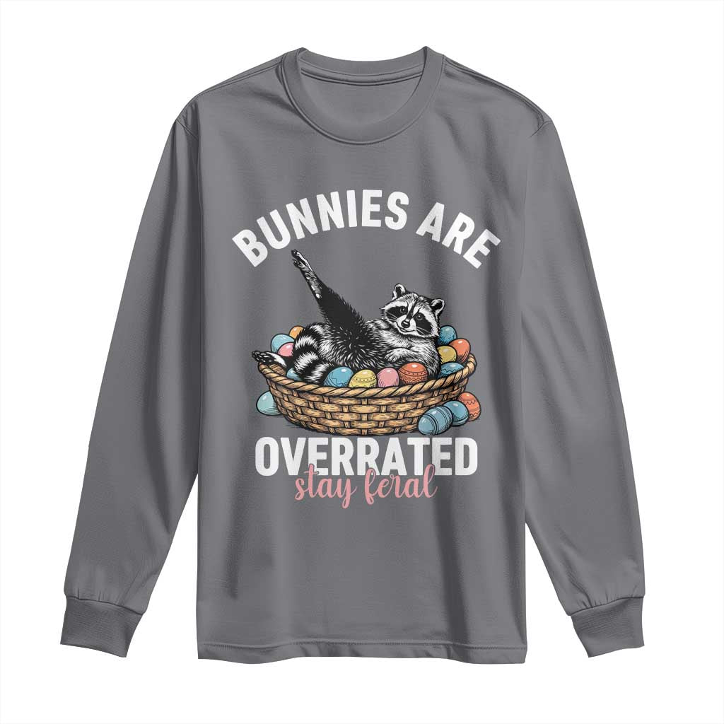 Funny Easter Raccoon Meme Long Sleeve Shirt Bunnies Are Overrated Stay Feral