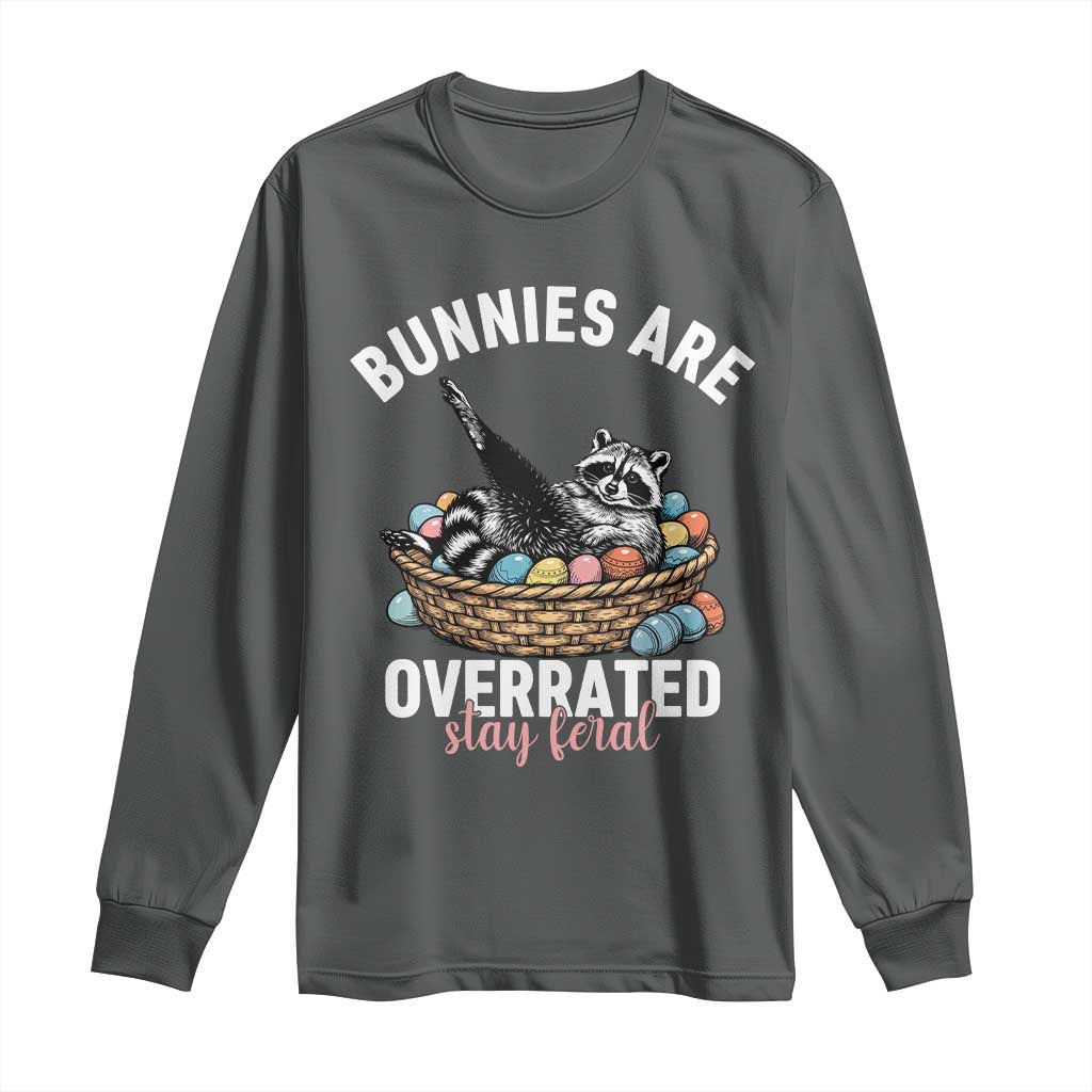 Funny Easter Raccoon Meme Long Sleeve Shirt Bunnies Are Overrated Stay Feral
