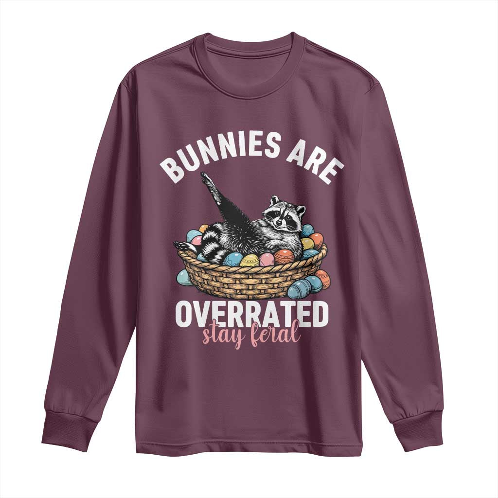 Funny Easter Raccoon Meme Long Sleeve Shirt Bunnies Are Overrated Stay Feral