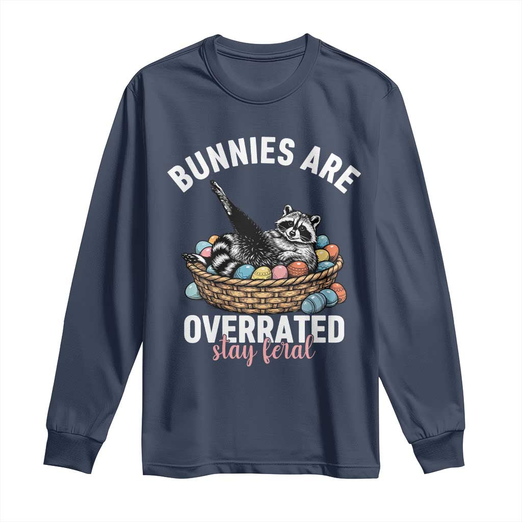 Funny Easter Raccoon Meme Long Sleeve Shirt Bunnies Are Overrated Stay Feral