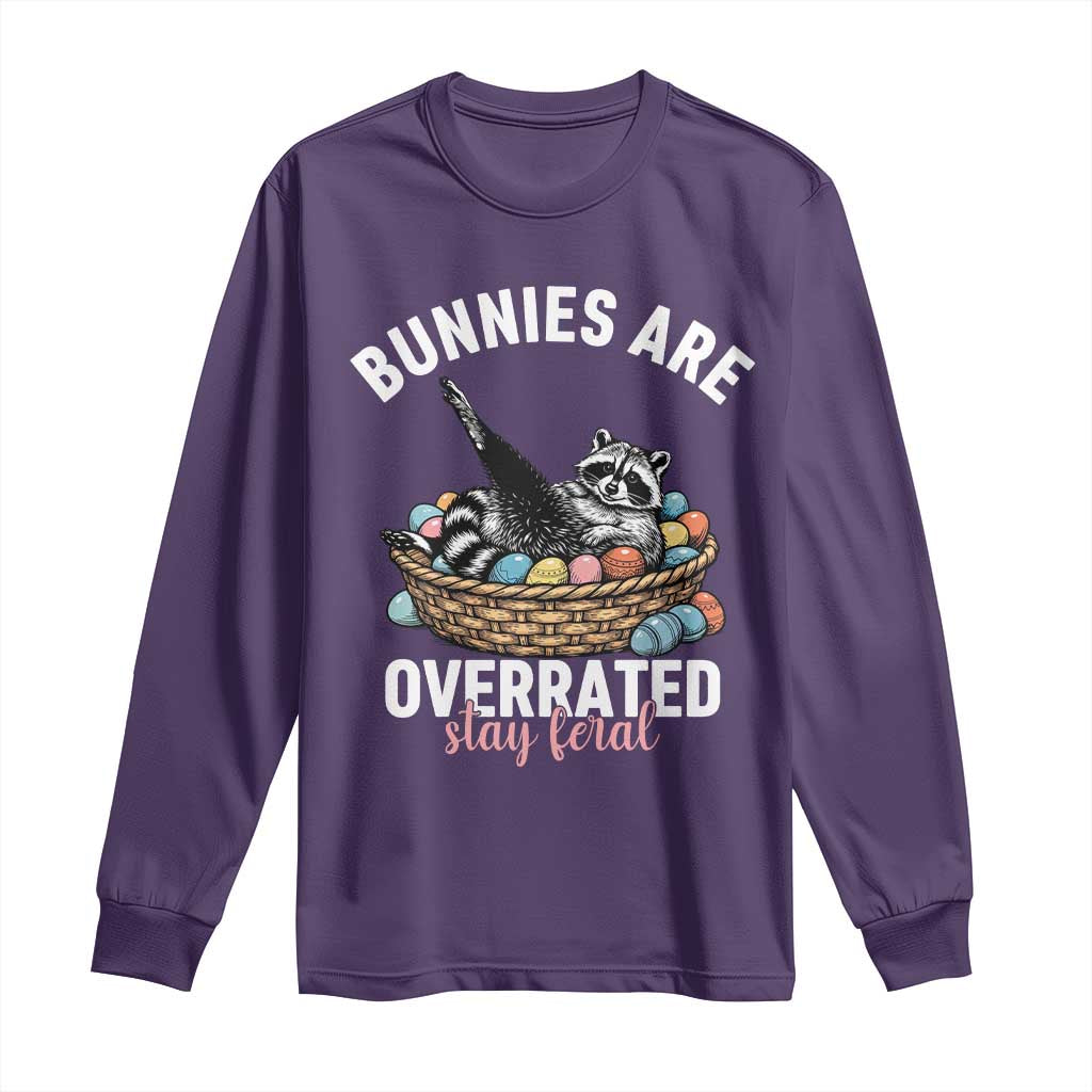 Funny Easter Raccoon Meme Long Sleeve Shirt Bunnies Are Overrated Stay Feral