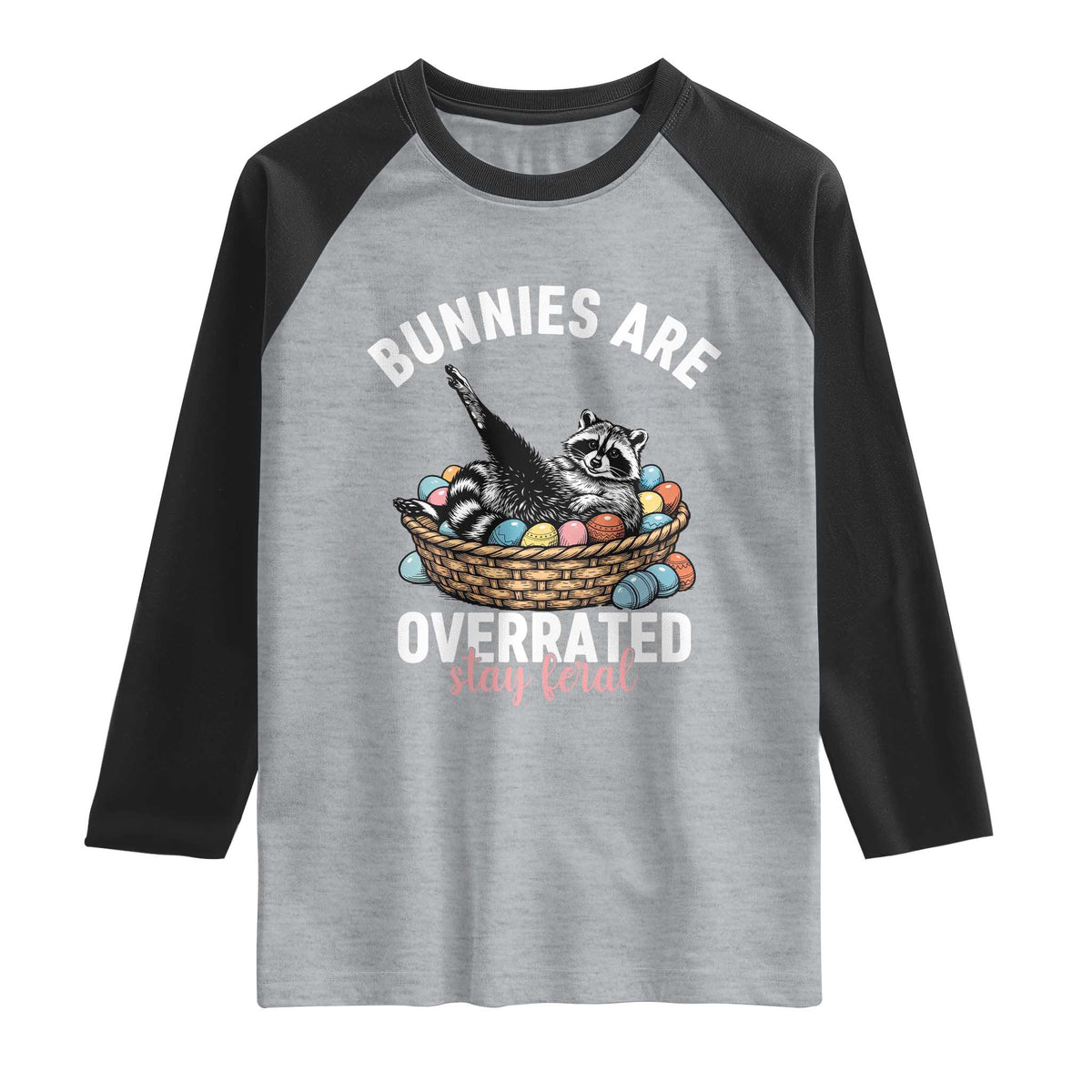 Funny Easter Raccoon Meme Raglan Shirt Bunnies Are Overrated Stay Feral