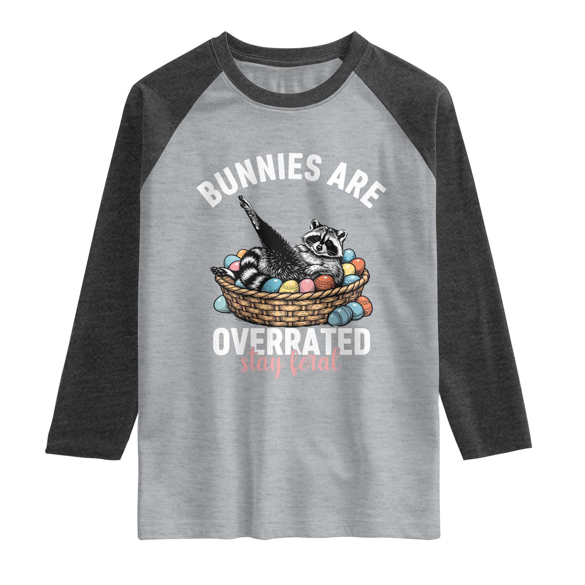 Funny Easter Raccoon Meme Raglan Shirt Bunnies Are Overrated Stay Feral