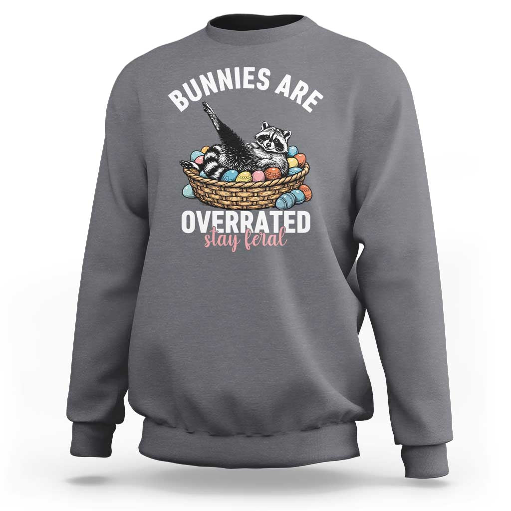 Funny Easter Raccoon Meme Sweatshirt Bunnies Are Overrated Stay Feral