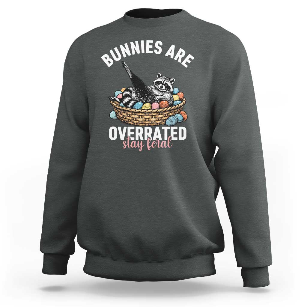 Funny Easter Raccoon Meme Sweatshirt Bunnies Are Overrated Stay Feral