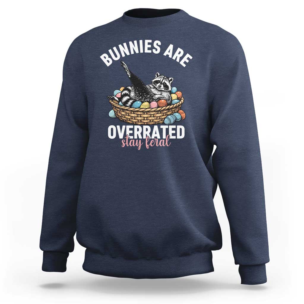 Funny Easter Raccoon Meme Sweatshirt Bunnies Are Overrated Stay Feral