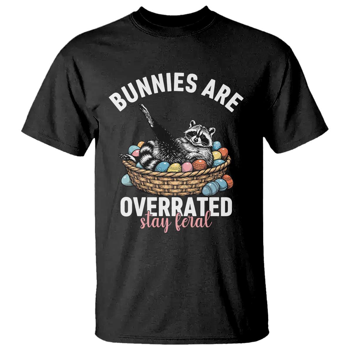 Funny Easter Raccoon Meme T Shirt Bunnies Are Overrated Stay Feral