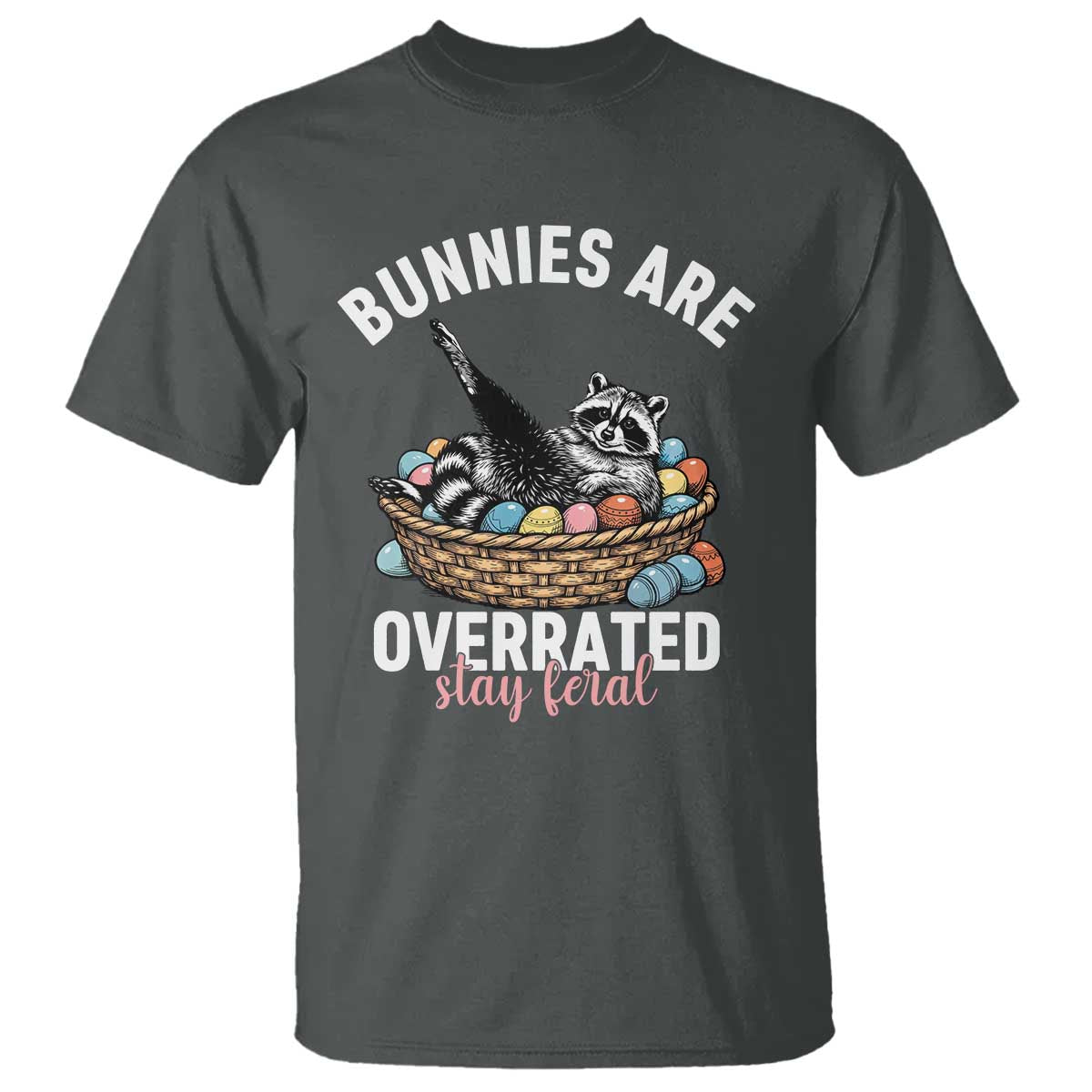 Funny Easter Raccoon Meme T Shirt Bunnies Are Overrated Stay Feral