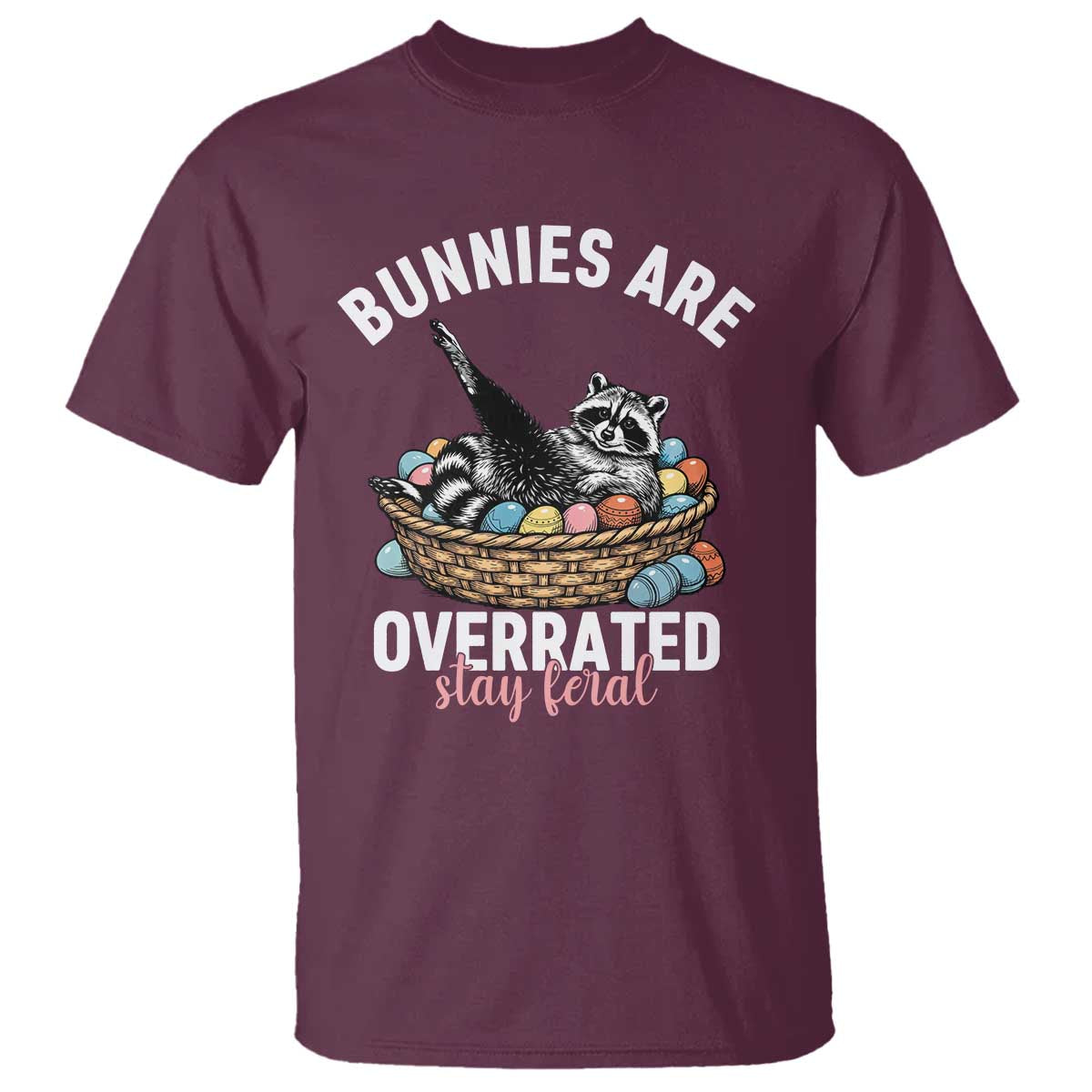 Funny Easter Raccoon Meme T Shirt Bunnies Are Overrated Stay Feral