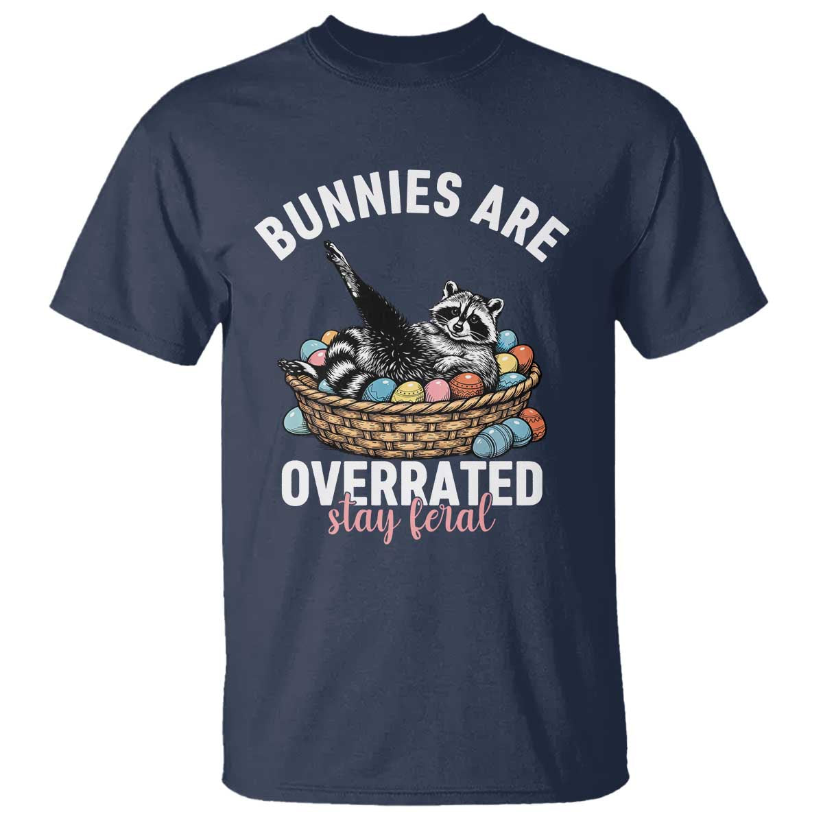 Funny Easter Raccoon Meme T Shirt Bunnies Are Overrated Stay Feral
