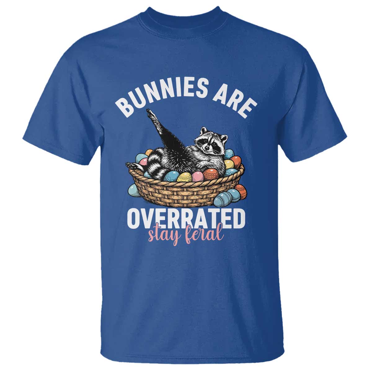 Funny Easter Raccoon Meme T Shirt Bunnies Are Overrated Stay Feral