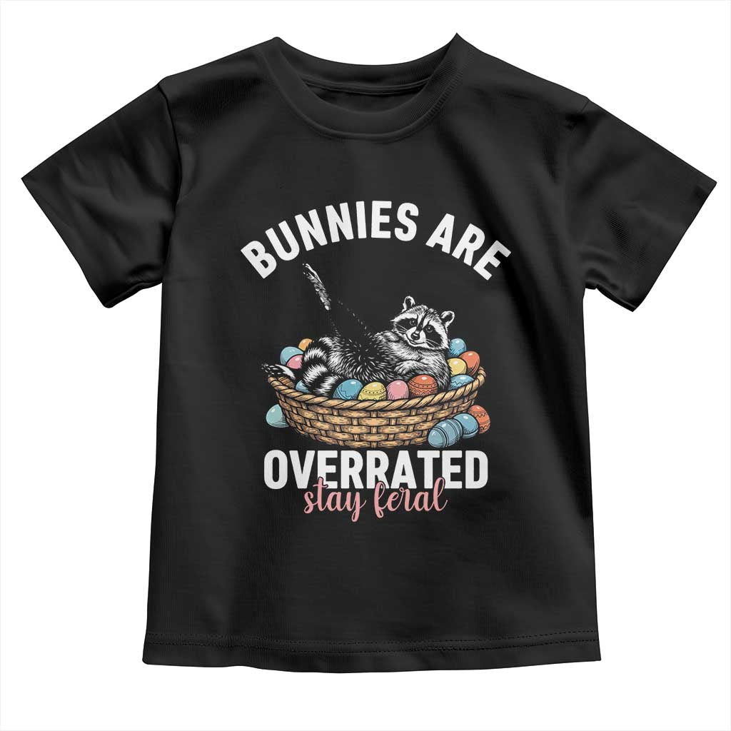 Funny Easter Raccoon Meme Toddler T Shirt Bunnies Are Overrated Stay Feral