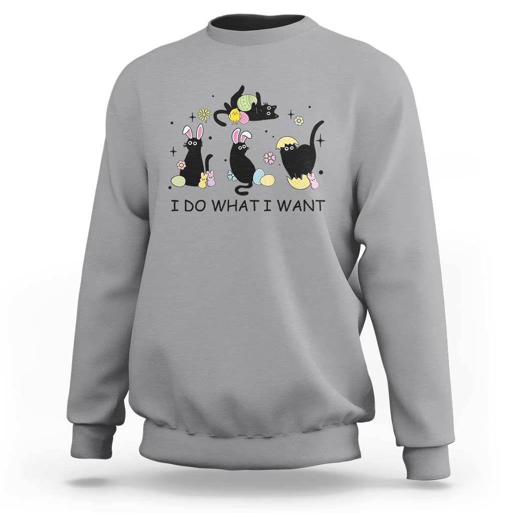 Funny Easter Black Cat Sweatshirt I Do What I Want