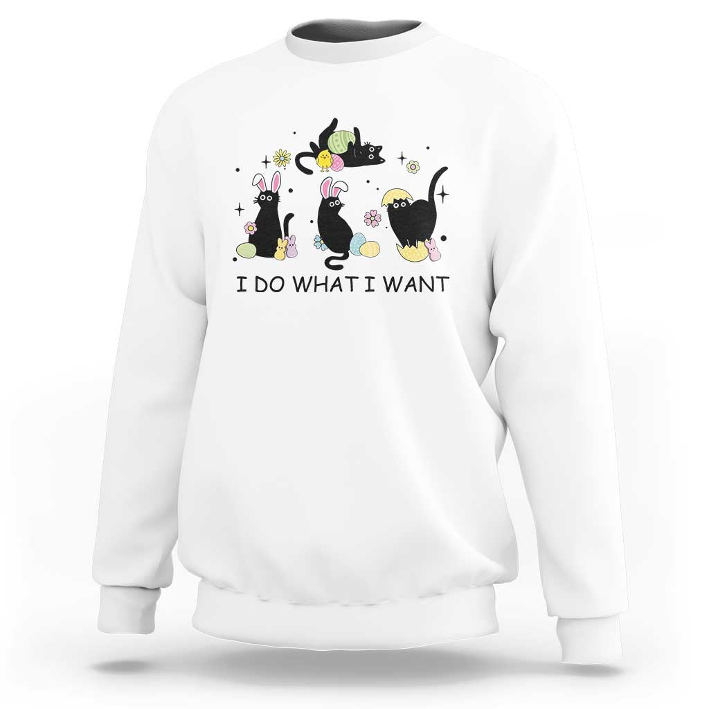 Funny Easter Black Cat Sweatshirt I Do What I Want