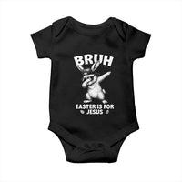 Christian Easter Bunny Baby Onesie Bruh Easter Is For Jesus