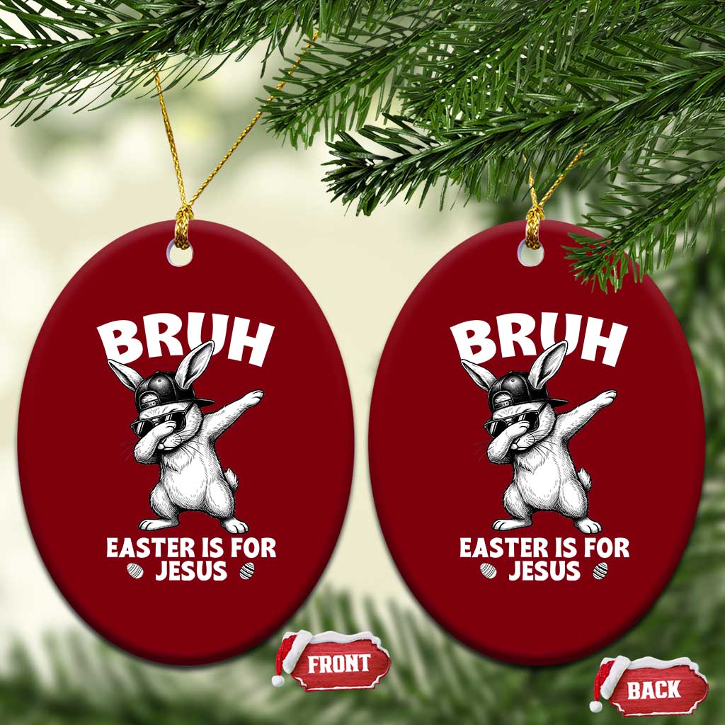 Christian Easter Bunny Ceramic Ornament Bruh Easter Is For Jesus