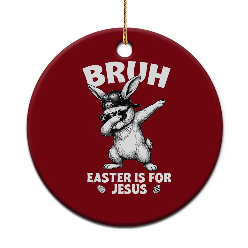 Christian Easter Bunny Ceramic Ornament Bruh Easter Is For Jesus