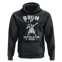 Christian Easter Bunny Hoodie Bruh Easter Is For Jesus