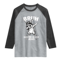 Christian Easter Bunny Raglan Shirt Bruh Easter Is For Jesus