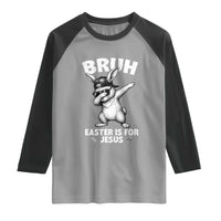 Christian Easter Bunny Raglan Shirt Bruh Easter Is For Jesus