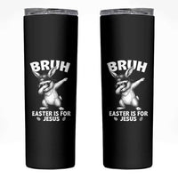 Christian Easter Bunny Skinny Tumbler Bruh Easter Is For Jesus