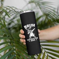 Christian Easter Bunny Skinny Tumbler Bruh Easter Is For Jesus