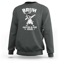 Christian Easter Bunny Sweatshirt Bruh Easter Is For Jesus