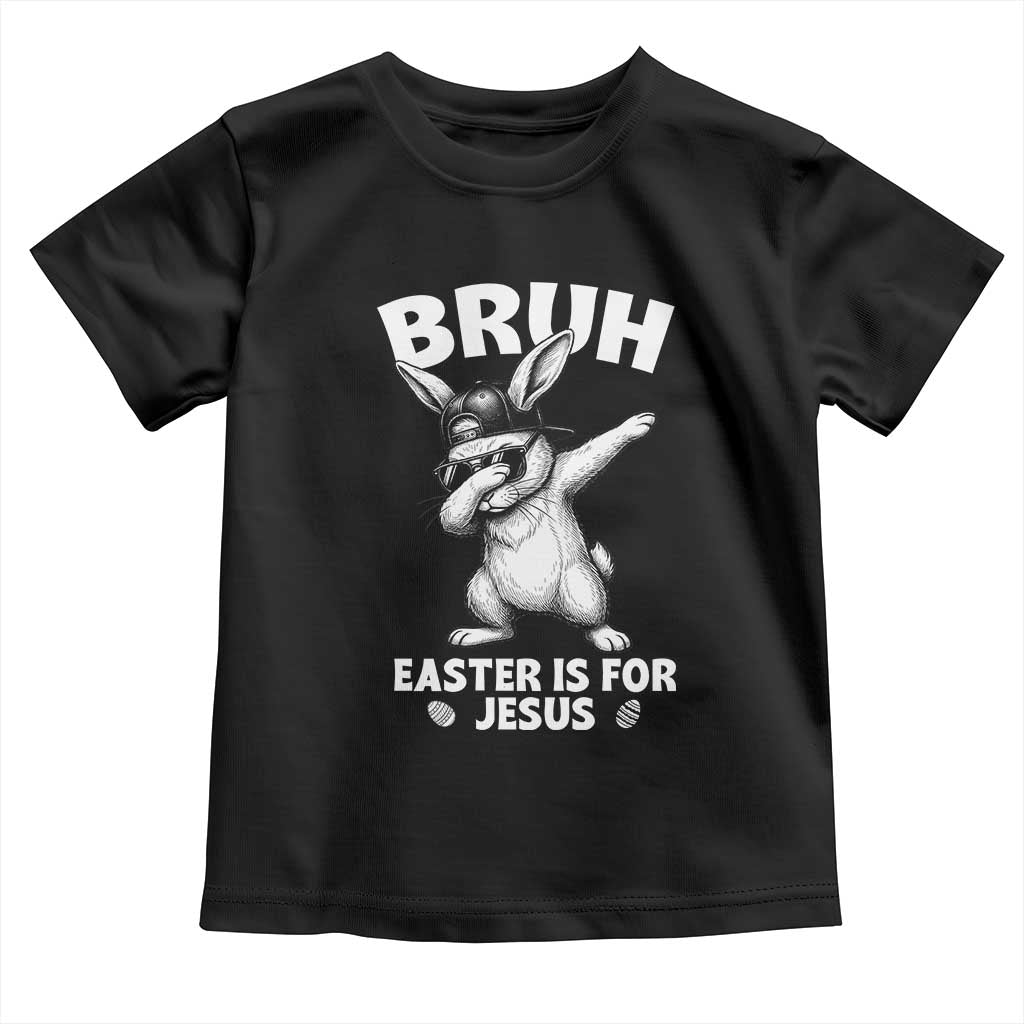 Christian Easter Bunny Toddler T Shirt Bruh Easter Is For Jesus