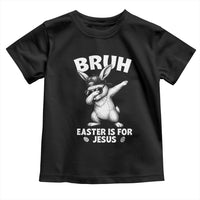 Christian Easter Bunny Toddler T Shirt Bruh Easter Is For Jesus