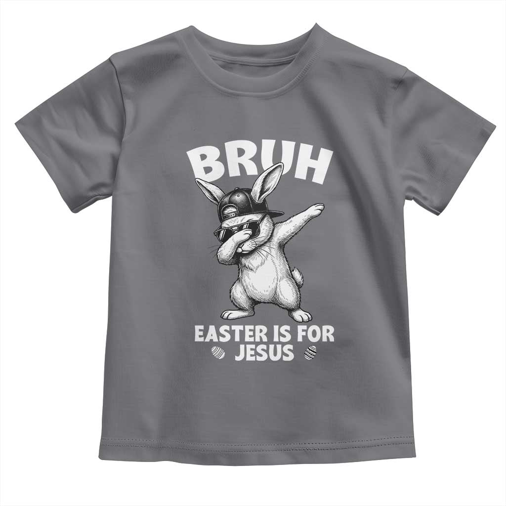 Christian Easter Bunny Toddler T Shirt Bruh Easter Is For Jesus
